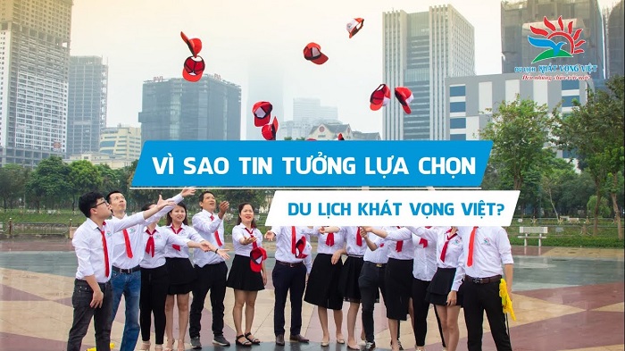 Du lịch Khát Vọng Việt là cái tên được lựa chọn hàng đầu